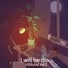 About I Will Be Die Song